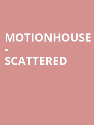 MOTIONHOUSE - SCATTERED at Peacock Theatre